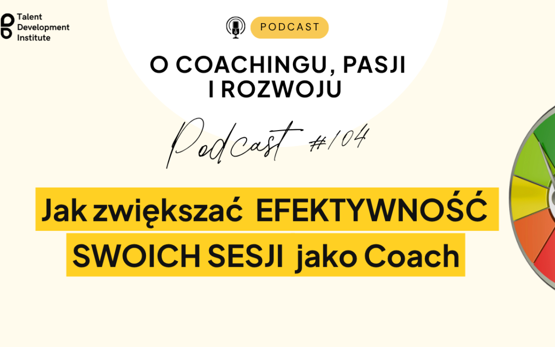 podcast #104 – Jak zwiększać efektywność swoich sesji jako Coach?