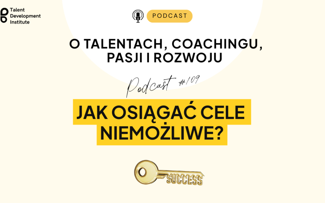 podcast #109 – Jak osiągać cele niemożliwe?