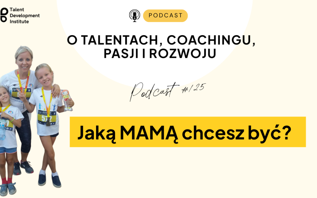 podcast #125 – Jaką Mamą chcesz być?