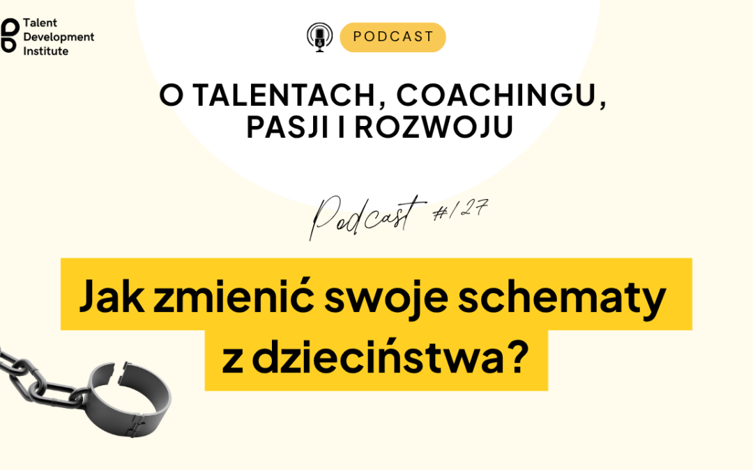 podcast #127 – Jak zmienić swoje schematy z dzieciństwa?