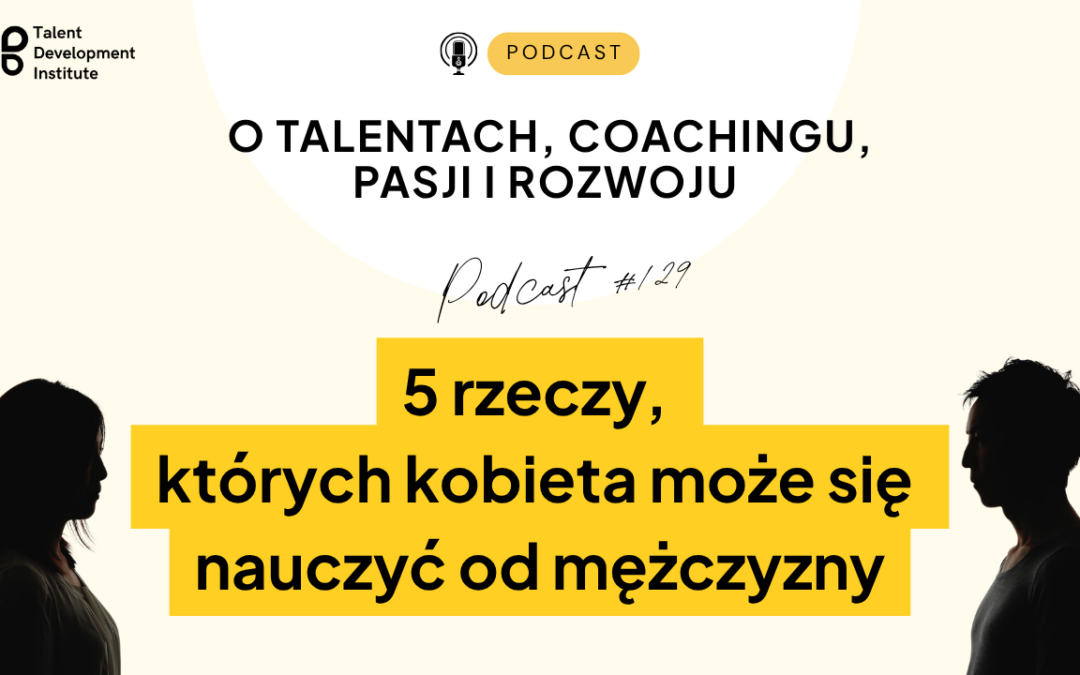 podcast #129 – 5 rzeczy, któych kobieta może się nauczyć od mężczyzny