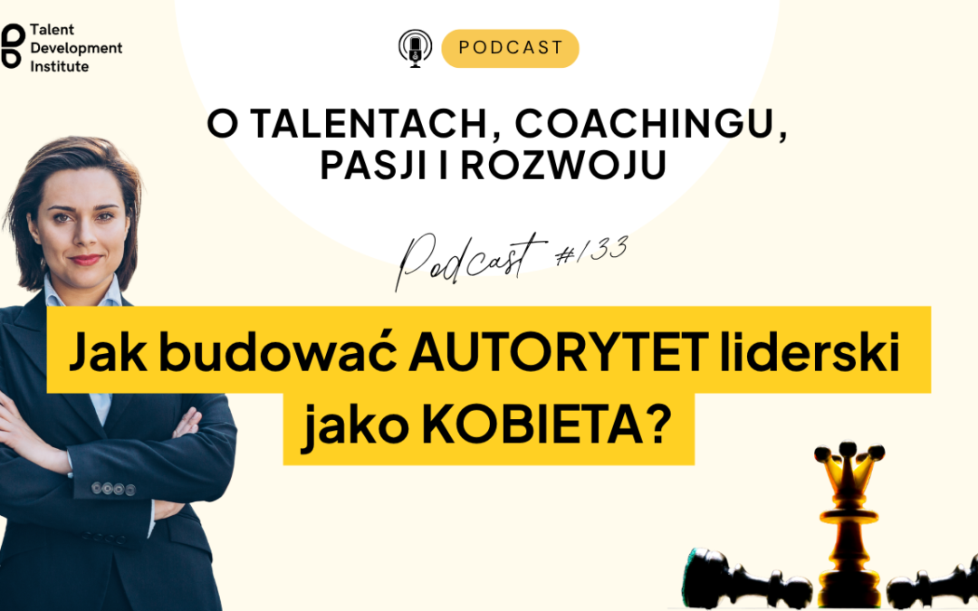 podcast #133 – Jak budować autorytet liderski jako kobieta?