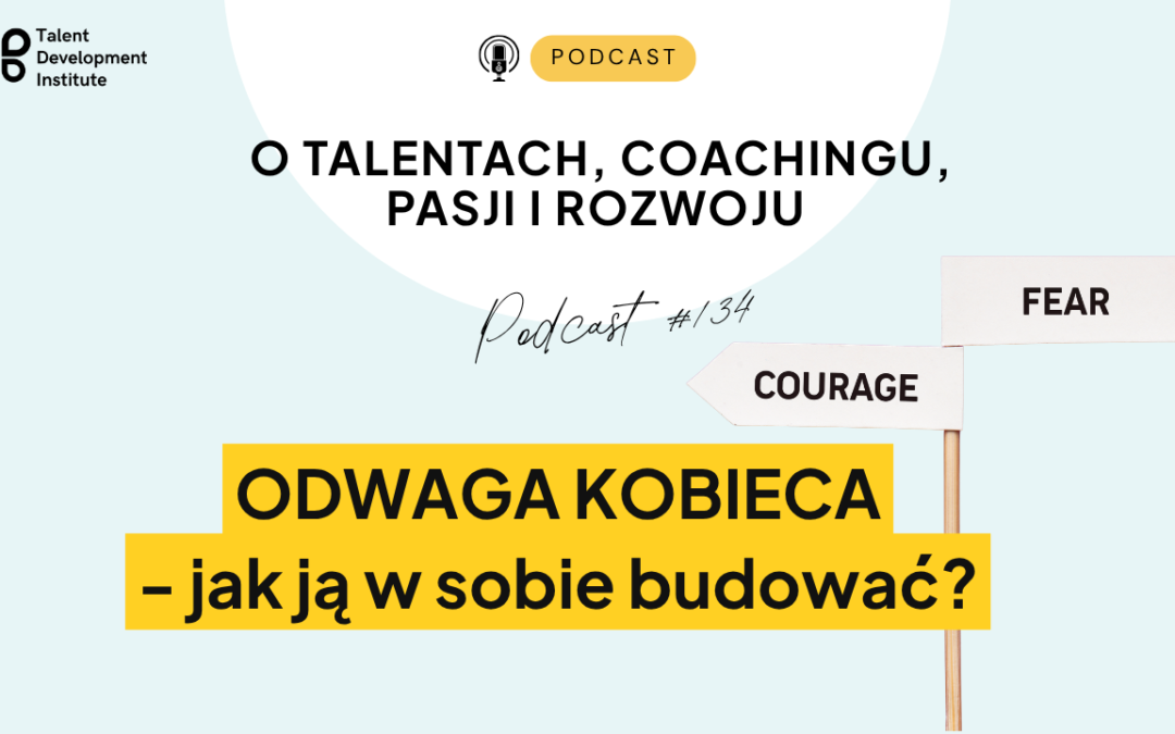 podcast #134 – Odwaga kobieca jak ją w sobie budować?