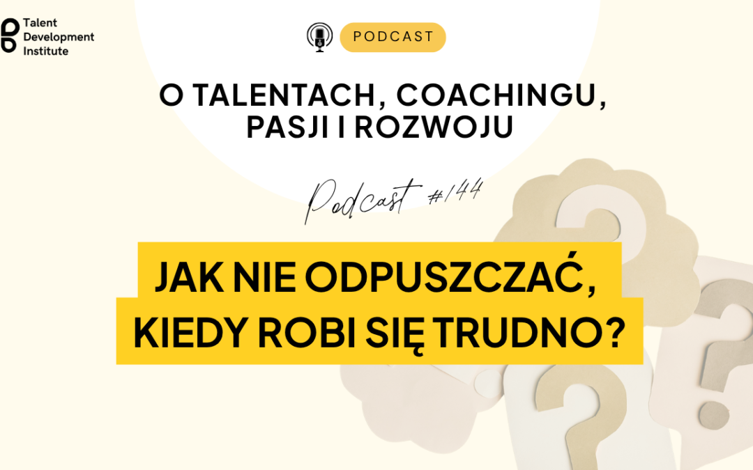 podcast #144 – Jak mobilizować się do działania, kiedy jest trudno?